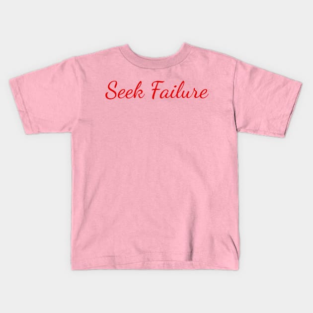 Seek Failure Kids T-Shirt by DrystalDesigns